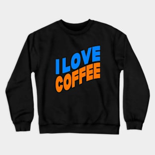 I love coffee Crewneck Sweatshirt